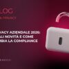 Privacy aziendale 2026 quali novità e come cambia la compliance
