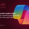Microsoft Copilot 2026 come cambia la produttività dentro Microsoft 365